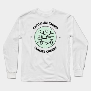 Capitalism Caused Climate Change Long Sleeve T-Shirt